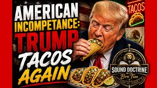 American Incompetence: Trump Tacos Again