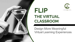 Flip the Virtual Classroom | Design More Meaningful Virtual Learning Experiences