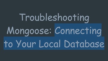 Troubleshooting Mongoose: Connecting to Your Local Database