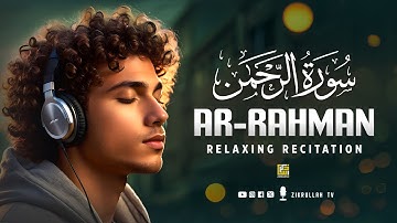 Surah Ar-Rahman سورة الرحمن | Relaxing Voice Will TOUCH Your HEART إن شاء الله | Zikrullah TV