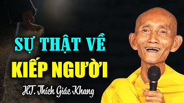 Sự thật về KIẾP NGƯỜI - HT. Thích Giác Khang