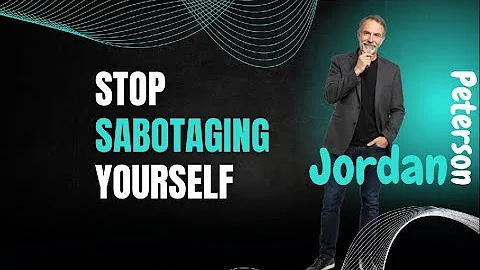 Stop Self-Sabotaging: A Personal Guide to Success - JORDAN PETERSON