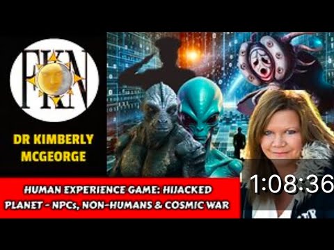Human Experience Game: Hijacked Planet - NPCs, Non-humans & Cosmic War | Dr Kimberly McGeorge