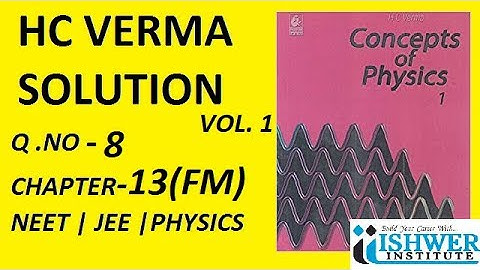 H C Verma - SOLUTION - Chapter 13 - QUESTION 8 - (Q 8) - Fluid Mechanics # ISHWER INSTITUTE