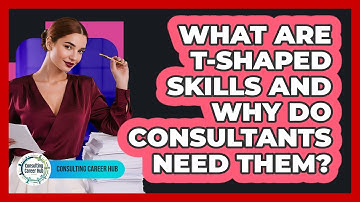 What Are T-shaped Skills And Why Do Consultants Need Them? - Consulting Career Hub