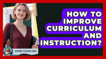 How To Improve Curriculum And Instruction? - Aspiring Teacher Guide
