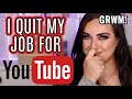 WHY I QUIT MY JOB TO DO YOUTUBE FULL TIME | GRWM + Q&A!