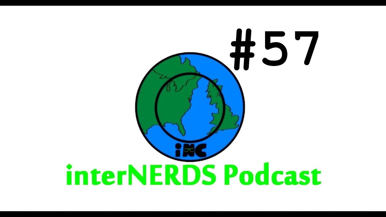 The InterNERDS Podcast Episode 57!