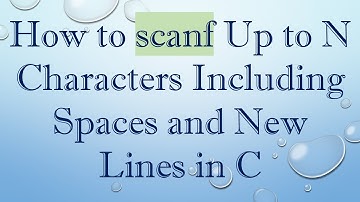 How to scanf Up to N Characters Including Spaces and New Lines in C