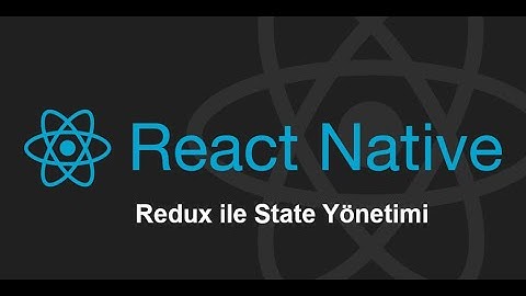 React Native - Redux ile State Yönetimi