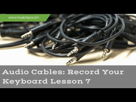 Audio Cables Round-Up: Connect And Record Your Keyboard Lesson 7