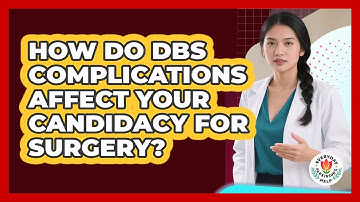 How Do DBS Complications Affect Your Candidacy For Surgery? - Everyday Parkinsons Help