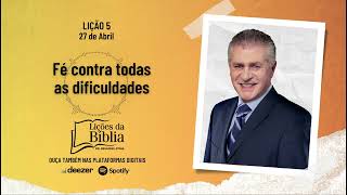 Fé contra todas As dificuldades - Sábado, 27 de Abril | Lições da Bíblia com Pr Stina