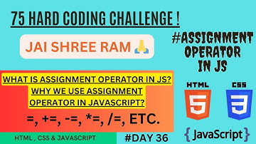WHAT IS ASSIGNMENT OPERATOR IN JAVASCRIPT? DAY 36 - 75 HARD CODING CHALLENGE.