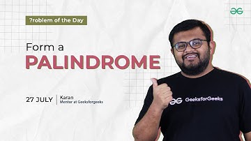 POTD- 27/07/2024 | Form a Palindrome | Problem of the Day | GeeksforGeeks Practice