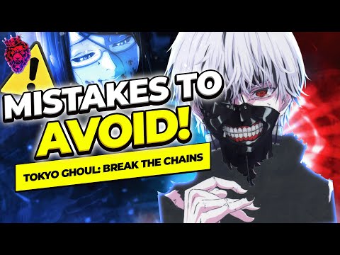 [Tokyo Ghoul: Break the Chains] MISTAKES TO AVOID!! DONT RUIN YOUR ACCOUNT!