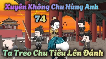 Xuyên Không Chu Hùng Anh Ta Treo Chu Tiêu Lên Đánh | Tập 74 | Hà Nhân Xuyên Không