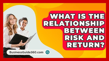 What Is The Relationship Between Risk And Return? - BusinessGuide360.com