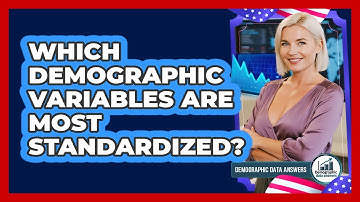 Which Demographic Variables Are Most Standardized?
