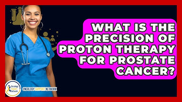 What Is The Precision Of Proton Therapy For Prostate Cancer? - Oncology Support Network