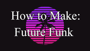 How to Make: A Future Funk Song