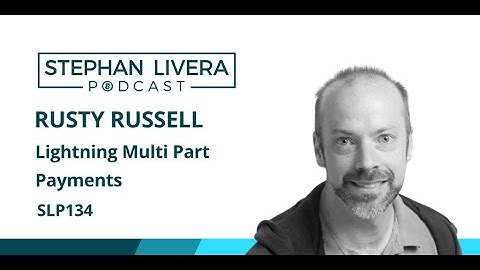 SLP134 Rusty Russell – Lightning Multi Part Payments