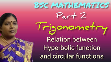 TRIGONOMETRY/RELATION BETWEEN HYPERBOLIC FUNCTION AND CIRCULAR FUNCTION/KS UG MATHS