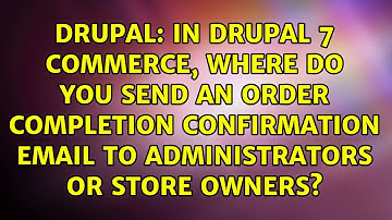 In Drupal 7 Commerce, where do you send an order completion confirmation email to administrators