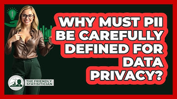 Why Must PII Be Carefully Defined For Data Privacy? - The Friendly Statistician