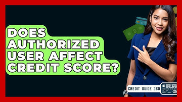 Does Authorized User Affect Credit Score? - CreditGuide360.com
