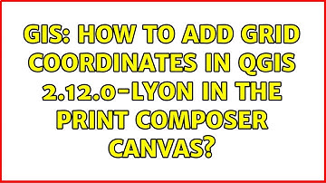 GIS: How to add grid coordinates in QGIS 2.12.0-Lyon in the print composer canvas? (3 Solutions!!)
