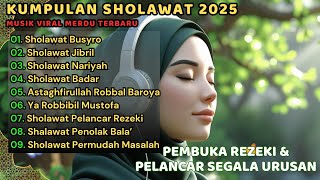 KUMPULAN SHOLAWAT VIRAL TERBARU 2025 | SHOLAWAT JIBRIL PEMBUKA REJEKI, SHOLAWAT BUSYRO, NARIYAH
