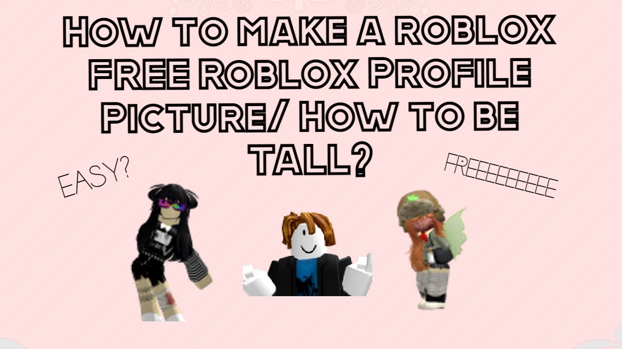 How to make a roblox FREE Roblox Profile Picture/ How to be TALL? YouTube