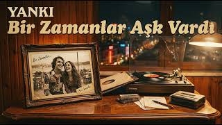 Yanki - Bir Zamanlar Aşk Vardı Şkvardı Şarkı