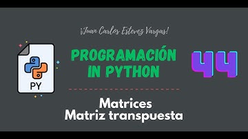 44. Curso Python || Matrices || Matriz Transpuesta.