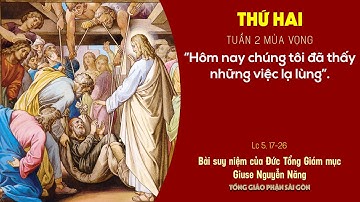 Suy niệm Tin mừng: Thứ Hai tuần 2 mùa Vọng - ĐTGM Giuse Nguyễn Năng