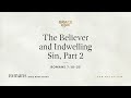 The Believer and Indwelling Sin, Part 2 (Romans 7:18–25) [Audio Only]