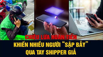 Chiêu lừa hoàn tiền khiến nhiều người “sập bẫy” qua tay shipper giả