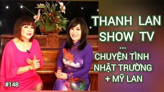 THANH LAN SHOW  TV  #148 - CHUYỆN TÌNH NHẬT TRƯỜNG VÀ MỸ LAN