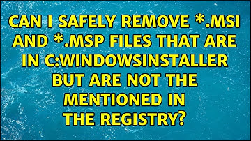 Can I safely remove \*.msi and \*.msp files that are in C:WindowsInstaller but are not the...
