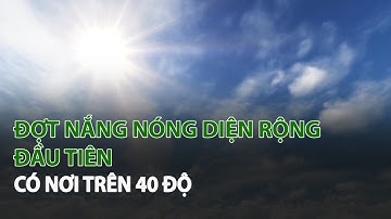 Đợt Nắng Nóng diện rộng đầu tiên có nơi trên 40 độ| VTC14