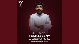 Tekhayleny w Bala Ma Nehes - Hijazi