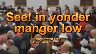 See! in yonder manger low