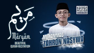 سورة مريم |  Best Quran Recitation Surah Maryam - Muhammad Zahron Nasywa