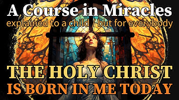 Les 303: De heilige Christus is vandaag in mij geboren. ACIM uitgelegd aan een kind (maar voor ie...