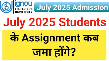 IGNOU July 2025 Students के Assignment कब जमा होंगे | ignou Assignment | IGNOU july 2025 admission