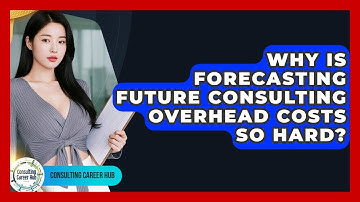Why Is Forecasting Future Consulting Overhead Costs So Hard? - Consulting Career Hub