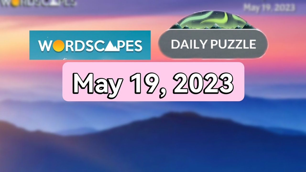 Wordscapes Daily Puzzle MAY 19, 2023 gameplay Answers Solution