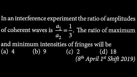 In an interference experiment the ratio of amplitudes of coherent waves  OP DTS 23 Q5