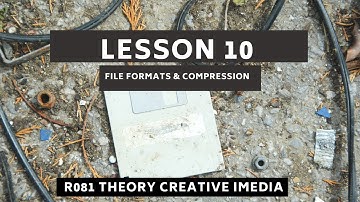 R081 Lesson #10 - File Formats & Compression
